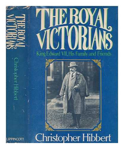 HIBBERT, CHRISTOPHER (1924-2008) - The royal Victorians : King Edward VII, his family and friends