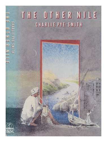 PYE-SMITH, CHARLIE - The other Nile / Charlie Pye-Smith ; with illustrations by Eric Parry