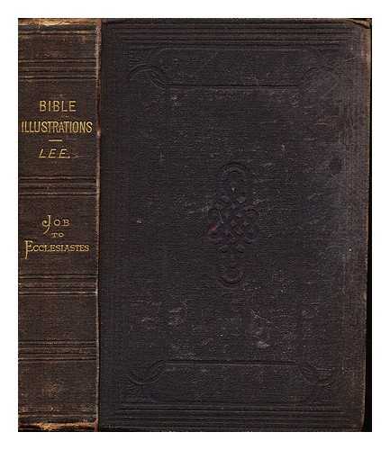 LEE, JAMES - Bible Illustrations: consisting of apophthegms, maxims, proverbs, sententious thoughts in poetry and prose, devotional comments, heads of sermons, anecdotes, etc. Selected from above fifteen hundred sources: and arranged and grouped under appropriate scripture passages: vol. III