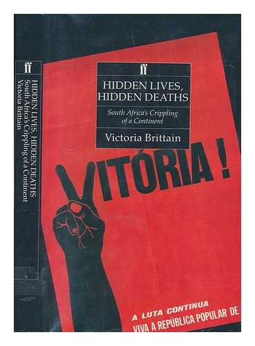 BRITTAIN, VICTORIA - Hidden lives, hidden deaths : South Africa's crippling of a continent / Victoria Brittain