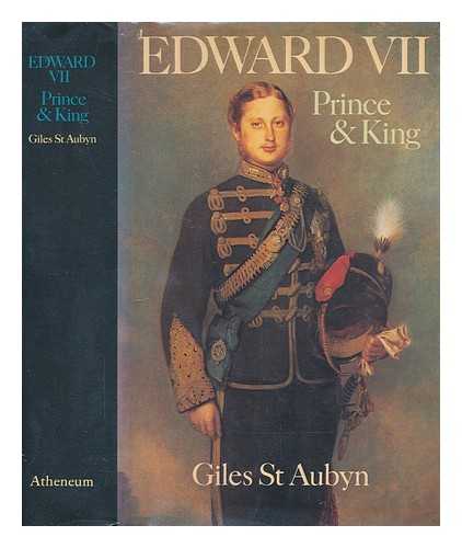 ST. AUBYN, GILES - Edward VII : prince and king / Giles St. Aubyn