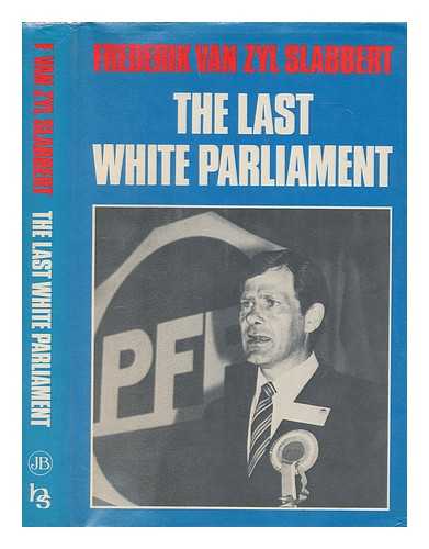 SLABBERT, F. VAN ZYL (FREDERIK VAN ZYL) - The last white Parliament / F. van Zyl Slabbert