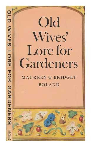 BOLAND, MAUREEN - Old wives' lore for gardeners / [by] Maureen & Bridget Boland