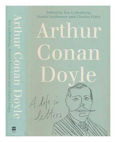 DOYLE, ARTHUR CONAN SIR (1859-1930) - Arthur Conan Doyle : a life in letters / edited by Jon Lellenberg, Daniel Stashower & Charles Foley
