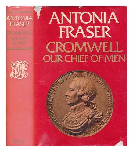 FRASER, ANTONIA LADY - Cromwell : our chief of men / Antonia Fraser