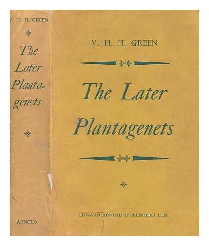 GREEN, VIVIAN HUBERT HOWARD - The later Plantagenets : a survey of English history between 1307 and 1485
