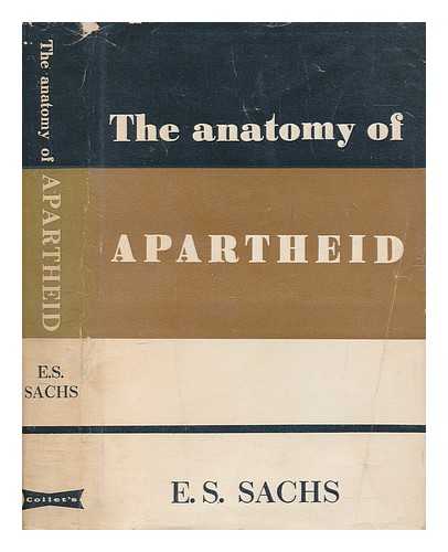 SACHS, EMIL SOLOMON - The anatomy of apartheid / E.S. Sachs