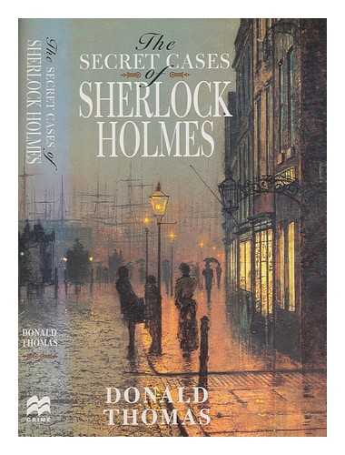 THOMAS, DONALD - The secret cases of Sherlock Holmes / Donald Thomas