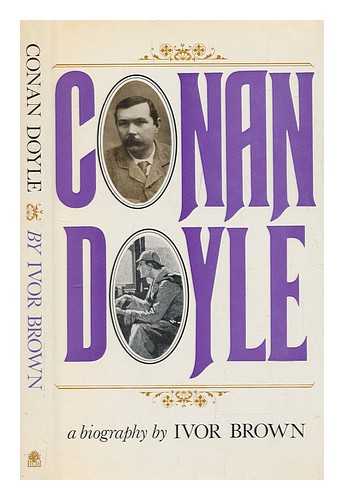 BROWN, IVOR (1891-1974) - Conan Doyle : a biography of the creator of Sherlock Holmes