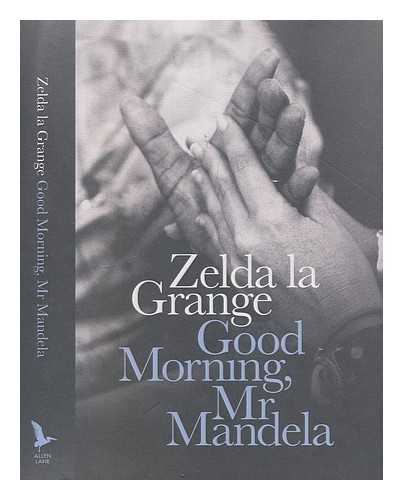 LA GRANGE, ZELDA - Good morning, Mr Mandela / Zelda la Grange
