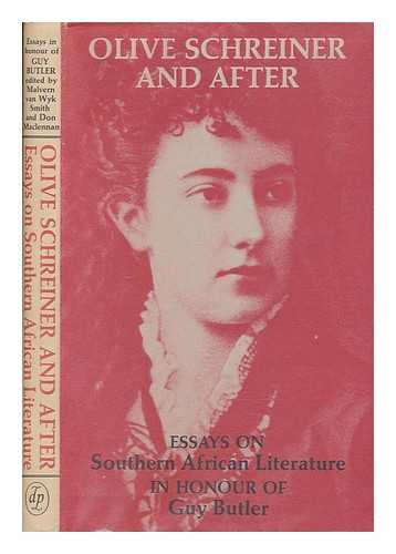 VAN WYK SMITH, MALVERN - Olive Schreiner and after : essays on Southern African literature in honour of Guy Butler / edited by Malvern Van Wyk Smith and Don Maclennan