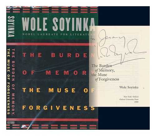 SOYINKA, WOLE - The burden of memory, the muse of forgiveness / Wole Soyinka