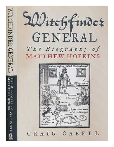 CABELL, CRAIG - Witchfinder general : the biography of Matthew Hopkins / Craig Cabell