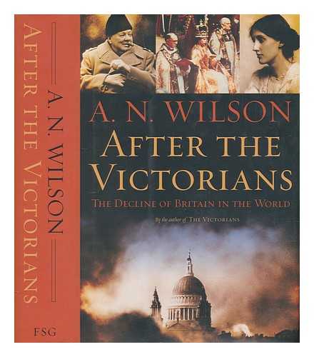 WILSON, A.N - After the Victorians : the decline of Britain in the world