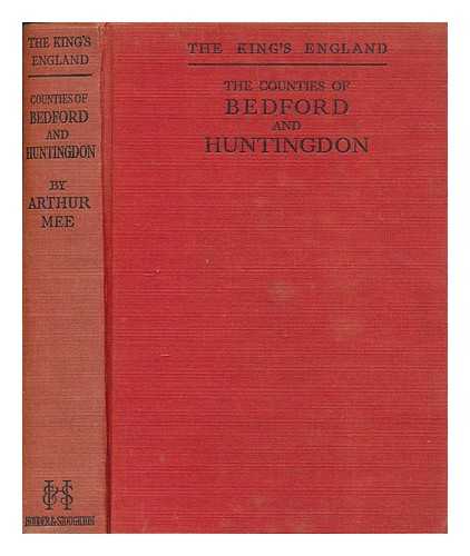 MEE, ARTHUR - The counties of Bedford and Huntingdon, homes of Bunyan and Cromwell ... : With 220 places and 170 pictures / edited by Arthur Mee