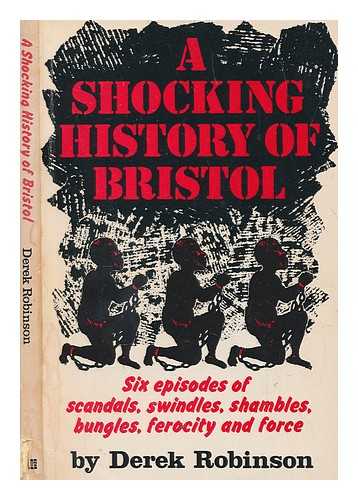 ROBINSON, DEREK - A shocking history of Bristol