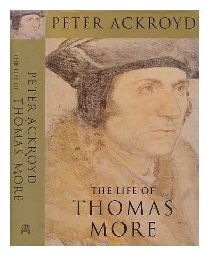 Ackroyd, Peter - The life of Sir Thomas More / Peter Ackroyd