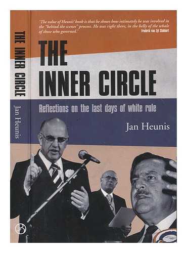 HEUNIS, J. C - The inner circle : reflections on the last days of white rule / Jan Heunis