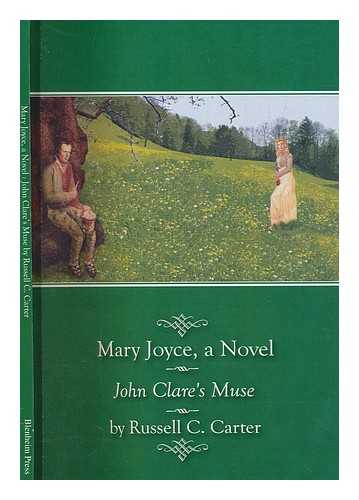 CARTER, RUSSELL C - Mary Joyce : John Clare's muse : a novel / Russell C. Carter