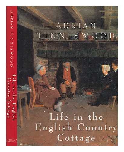 TINNISWOOD, ADRIAN - Life in the English country cottage / Adrian Tinniswood