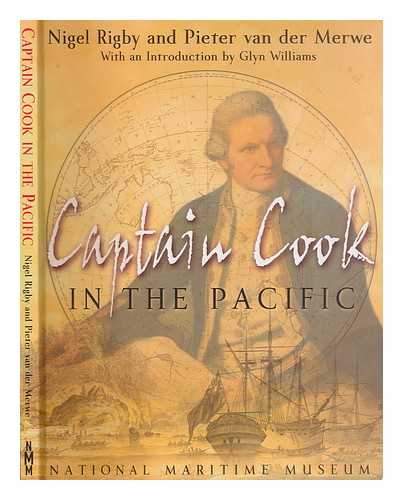 RIGBY, NIGEL - Captain Cook in the Pacific / Nigel Rigby and Pieter van der Merwe ; with an introduction by Glyn Williams