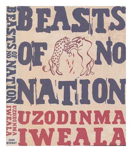 IWEALA, UZODINMA - Beasts of no nation / Uzodinma Iweala