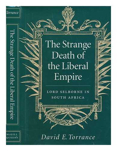 TORRANCE, DAVID E - The strange death of the liberal empire : Lord Selborne in South Africa / David E. Torrance