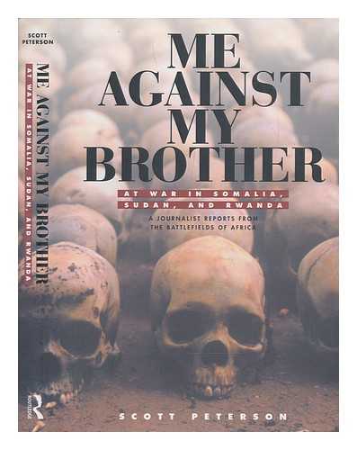 PETERSON, SCOTT - Me against my brother : at war in Somalia, Sudan, and Rwanda : a journalist reports from the battlefields of Africa / Scott Peterson