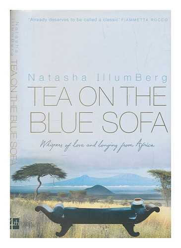 ILLUMBERG, NATASHA - Tea on the blue sofa : whispers of love and longing from Africa / Natasha IllumBerg