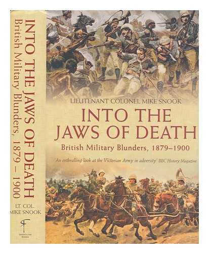 SNOOK, MIKE - Into the jaws of death : British military blunders, 1879-1900 / Mike Snook