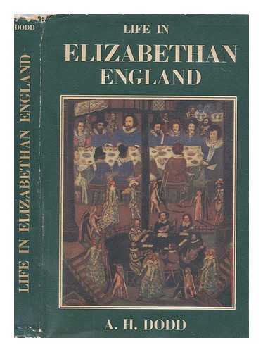 DODD, A. H. (ARTHUR HERBERT) - Life in Elizabethan England