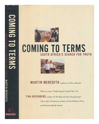 MEREDITH, MARTIN - Coming to terms : South Africa's search for truth / Martin Meredith ; with a foreword and afterword by Tina Rosenberg