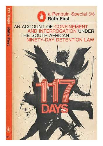 FIRST, RUTH (1925-1982) - One hundred and seventeen days : an account of confinement and interrogation under the South African 90-day detention law / Ruth First