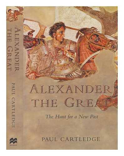 CARTLEDGE, PAUL - Alexander the Great : the hunt for a new past / Paul Cartledge