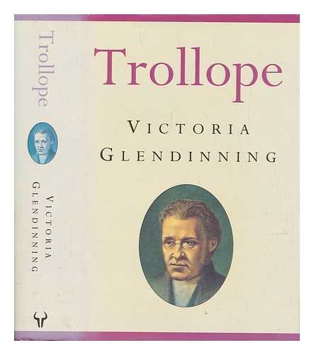 GLENDINNING, VICTORIA - Trollope / Victoria Glendinning