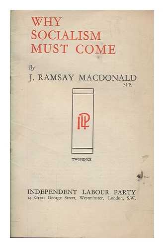 MACDONALD, JAMES RAMSAY (1866-1937) - Why Socialism must come