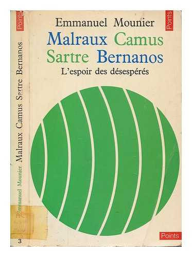 MOUNIER, EMMANUEL - Malraux, Camus, Sartre, Bernanos l'espoir des desesperes