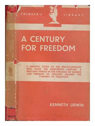 URWIN, KENNETH - A century for freedom : a survey of the French 'philosophers,'