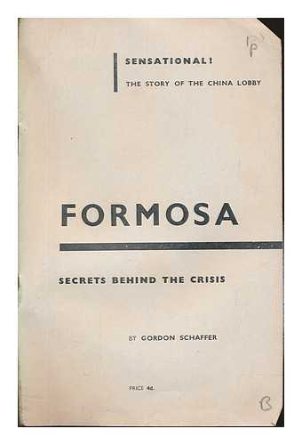SCHAFFER, GORDON - Formosa : secrets behind the crisis
