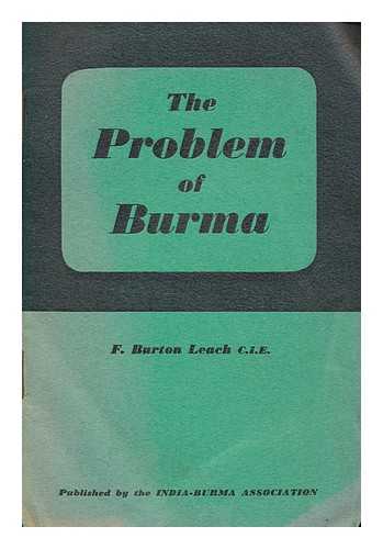 LEACH, FRANK BURTON - The problem of Burma / [by] F. Burton Leach