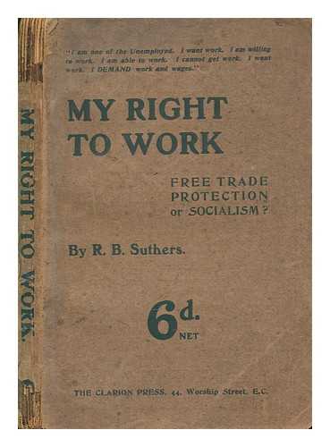 SUTHERS, R. B. (ROBERT BENTLEY) - My right to work