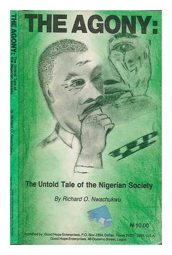 NWACHUKWU, RICHARD O - The agony : the untold tale of the Nigerian society