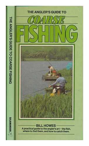 HOWES, BILL - The angler's guide to coarse fishing / Bill Howes