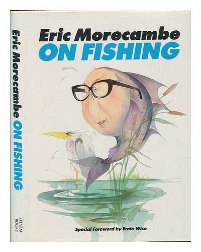 MORECAMBE, ERIC (1926-1984) - Eric Morecambe on fishing / illustrations by David Hughes