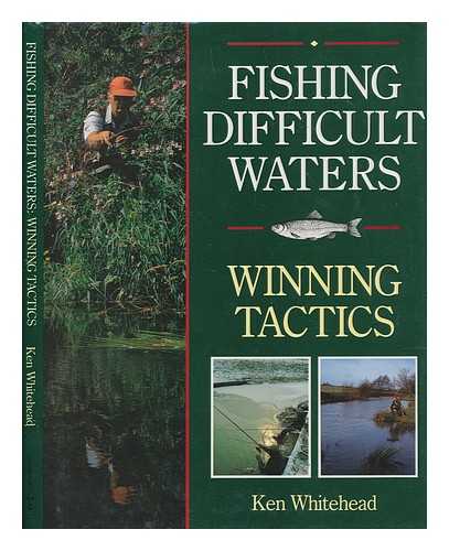 WHITEHEAD, KEN - Fishing difficult waters : winning tactics / Ken Whitehead ; foreword by Len Cacutt