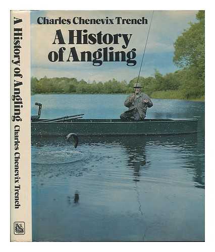 CHENEVIX TRENCH, CHARLES (1914-2003) - A history of angling / Charles Chenevix Trench