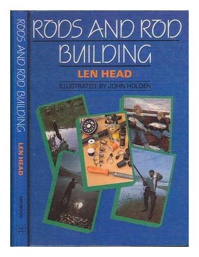 HEAD, LEN - Rods and rod building / Len Head ; illustrated by John Holden