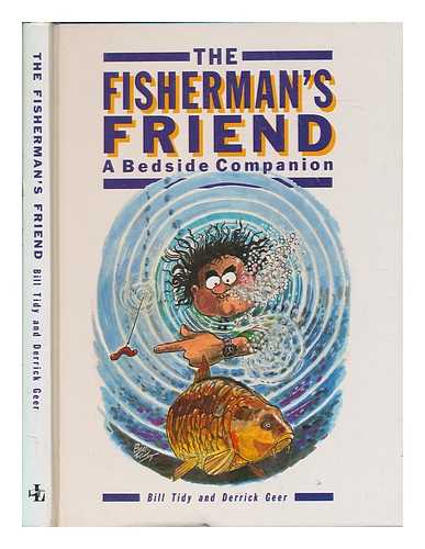 TIDY, BILL - The fisherman's friend : a bedside companion / Bill Tidy and Derrick Geer