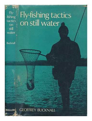 BUCKNALL, GEOFFREY - Fly-fishing tactics on still water / photographs by R. Ward and James A. Gilmour; line drawings by Keith Linsell
