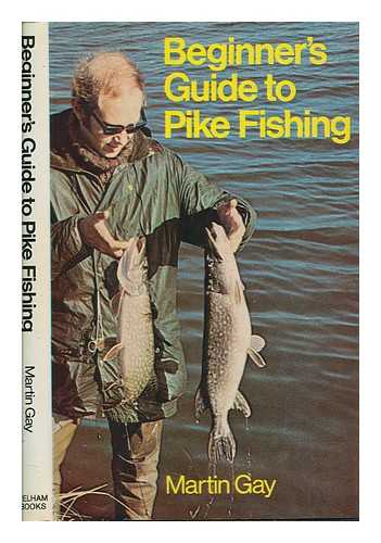 GAY, MARTIN - Beginner's guide to pike fishing / Martin Gay